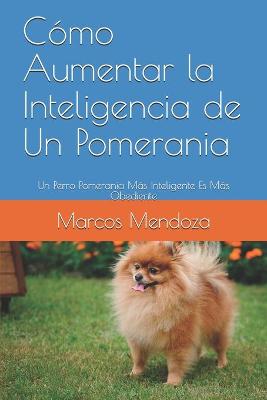 Book cover for Como Aumentar la Inteligencia de Un Pomerania