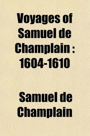 Cover of Voyages of Samuel de Champlain (Volume 2); 1604-1610