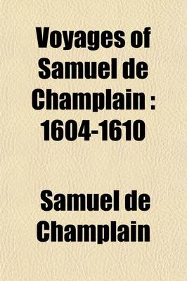 Book cover for Voyages of Samuel de Champlain (Volume 2); 1604-1610