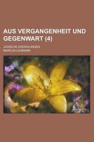 Cover of Aus Vergangenheit Und Gegenwart; Judische Erzahlungen (4 )