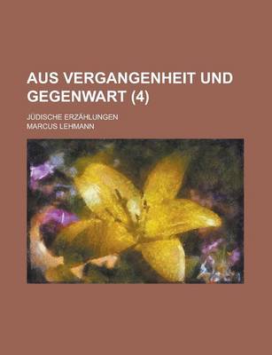 Book cover for Aus Vergangenheit Und Gegenwart; Judische Erzahlungen (4 )