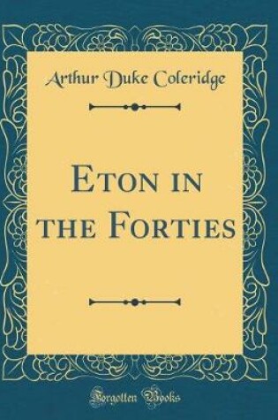 Cover of Eton in the Forties (Classic Reprint)