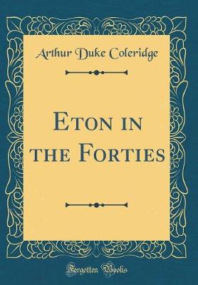 Book cover for Eton in the Forties (Classic Reprint)