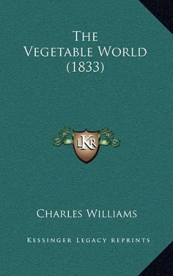 Book cover for The Vegetable World (1833)