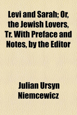 Book cover for Levi and Sarah; Or, the Jewish Lovers, Tr. with Preface and Notes, by the Editor