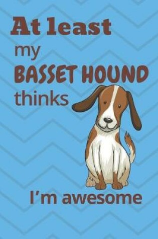 Cover of At least My Basset Hound thinks I'm awesome