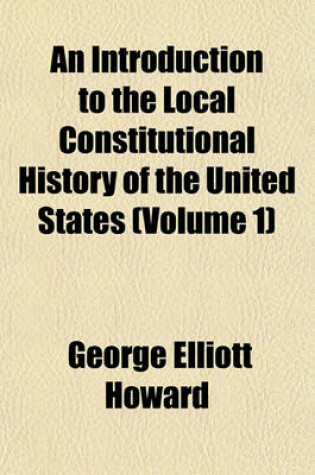 Cover of An Introduction to the Local Constitutional History of the United States (Volume 1)