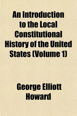 Book cover for An Introduction to the Local Constitutional History of the United States (Volume 1)