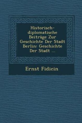 Cover of Historisch-Diplomatische Beitrage Zur Geschichte Der Stadt Berlin