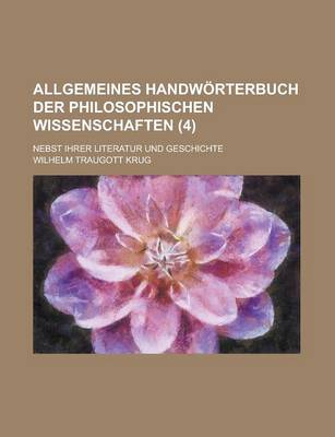 Book cover for Allgemeines Handworterbuch Der Philosophischen Wissenschaften; Nebst Ihrer Literatur Und Geschichte (4 )