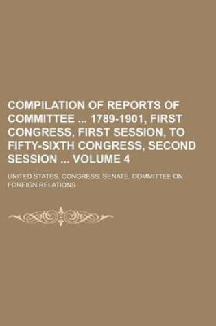 Cover of Compilation of Reports of Committee 1789-1901, First Congress, First Session, to Fifty-Sixth Congress, Second Session Volume 4