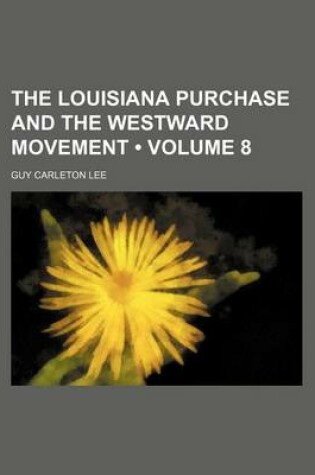 Cover of The Louisiana Purchase and the Westward Movement (Volume 8)