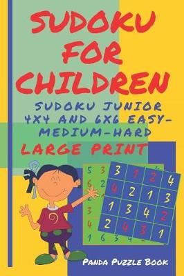 Book cover for Sudoku For Children - Sudoku Junior 4 x 4 and 6 x 6 Easy-Medium-Hard