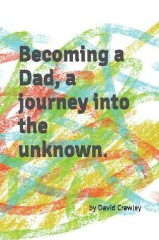 Cover of Becoming a Dad, a journey into the unknown