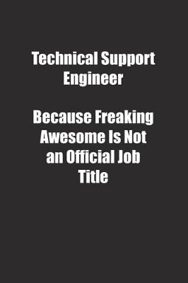 Book cover for Technical Support Engineer Because Freaking Awesome Is Not an Official Job Title.