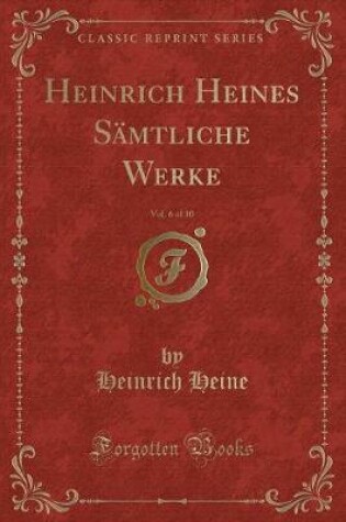 Cover of Heinrich Heines Sämtliche Werke, Vol. 6 of 10 (Classic Reprint)