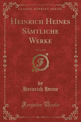 Book cover for Heinrich Heines Sämtliche Werke, Vol. 6 of 10 (Classic Reprint)