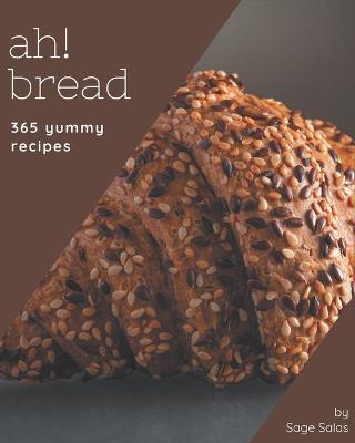 Book cover for Ah! 365 Yummy Bread Recipes