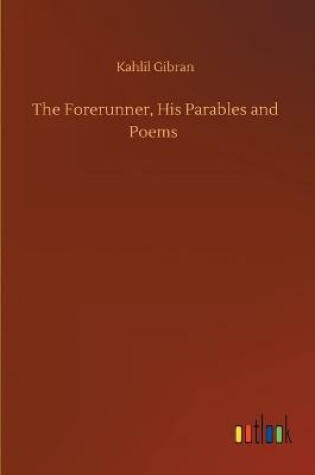 Cover of The Forerunner, His Parables and Poems