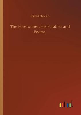 Book cover for The Forerunner, His Parables and Poems