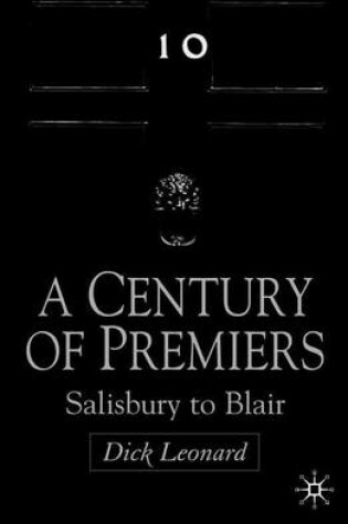 Cover of Century of Premiers, A: Salisbury to Blair