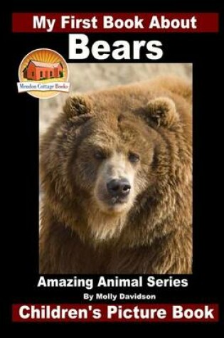 Cover of My First Book About Bears - Amazing Animal Books - Children's Picture Books
