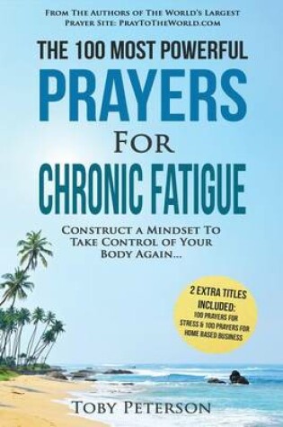 Cover of Prayer the 100 Most Powerful Prayers for Chronic Fatigue 2 Amazing Bonus Books to Pray for Stress & Home Based Business