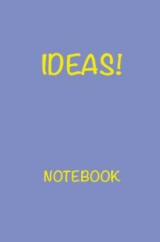 Cover of Ideas! Notebook