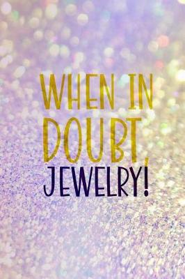 Book cover for When In Doubt, Jewelry!