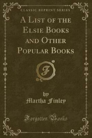 Cover of A List of the Elsie Books and Other Popular Books (Classic Reprint)