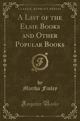 Book cover for A List of the Elsie Books and Other Popular Books (Classic Reprint)