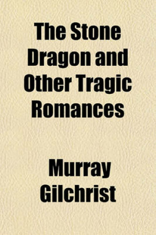 Cover of The Stone Dragon and Other Tragic Romances