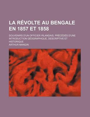 Book cover for La Revolte Au Bengale En 1857 Et 1858; Souvenirs D'Un Officier Irlandais, Precedes D'Une Introduction Geographique, Descriptive Et Historique