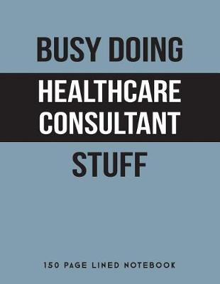 Book cover for Busy Doing Healthcare Consultant Stuff