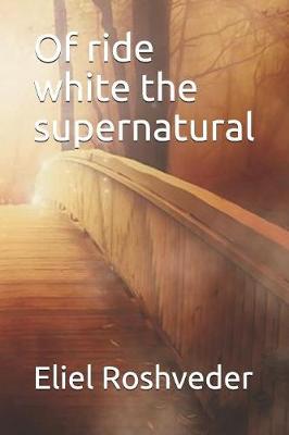 Book cover for Of ride white the supernatural