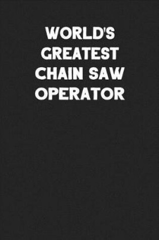 Cover of World's Greatest Chain Saw Operator