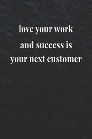 Cover of Love Your Work And Success Is Your Next Customer