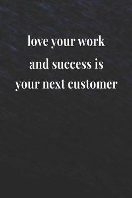 Book cover for Love Your Work And Success Is Your Next Customer