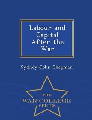 Book cover for Labour and Capital After the War - War College Series