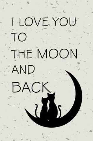 Cover of I Love You to The Moon and Back, Quote Inspiration Notebook, Dream Journal Diary