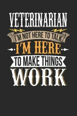Cover of Veterinarian I'm Not Here to Talk I'm Here to Make Things Work
