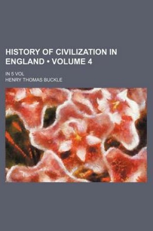 Cover of History of Civilization in England (Volume 4 ); In 5 Vol