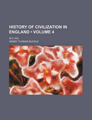 Book cover for History of Civilization in England (Volume 4 ); In 5 Vol