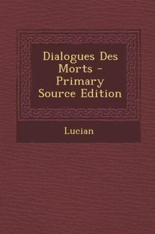 Cover of Dialogues Des Morts - Primary Source Edition