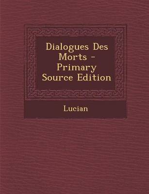 Book cover for Dialogues Des Morts - Primary Source Edition