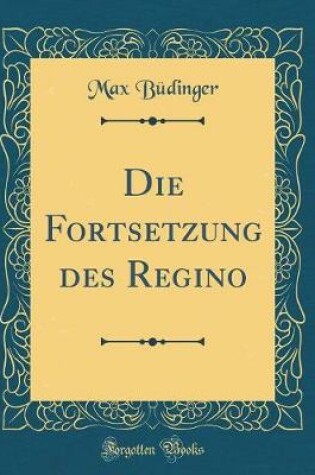 Cover of Die Fortsetzung Des Regino (Classic Reprint)