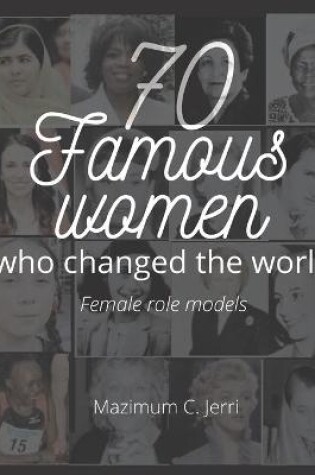 Cover of 70 Famous women who changed the world