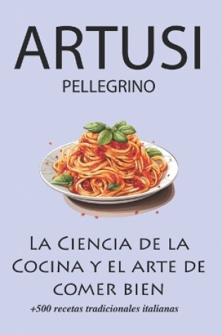 Cover of La Ciencia de la Cocina y el arte de comer bien de Pellegrino Artusi