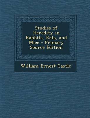 Book cover for Studies of Heredity in Rabbits, Rats, and Mice - Primary Source Edition