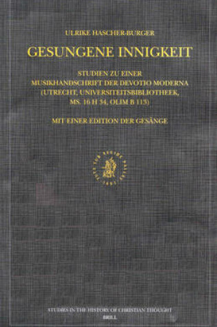 Cover of Gesungene Innigkeit: Studien zu einer Musikhandschrift der Devotio moderna (Utrecht, Universiteitsbibliotheek, ms. 16 H 34, olim B 113). Mit einer Edition der Gesaenge